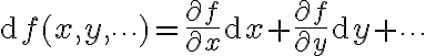 $\operatorname{d}f(x,y,\cdots)=\frac{\partial f}{\partial x}\operatorname{d} x+\frac{\partial f}{\partial y}\operatorname{d}y+\cdots$